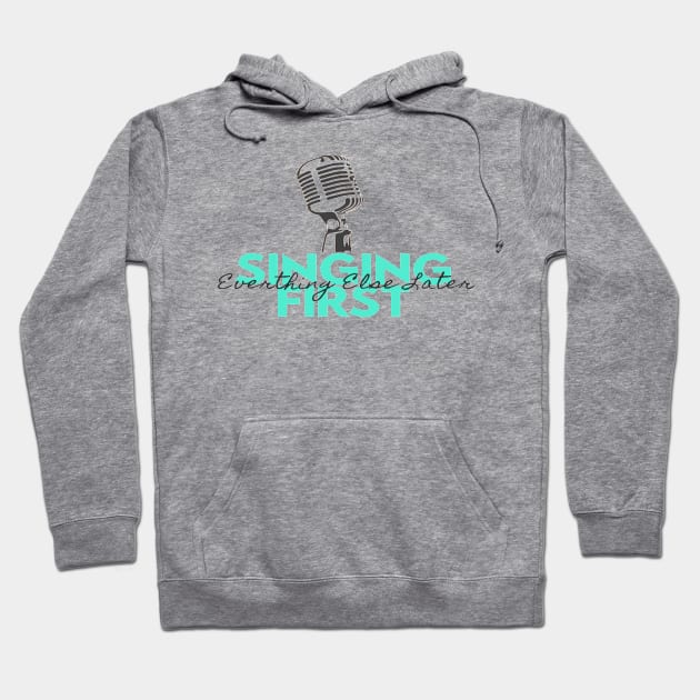 Singing First Everything Else Later Hoodie by Musician Gifts